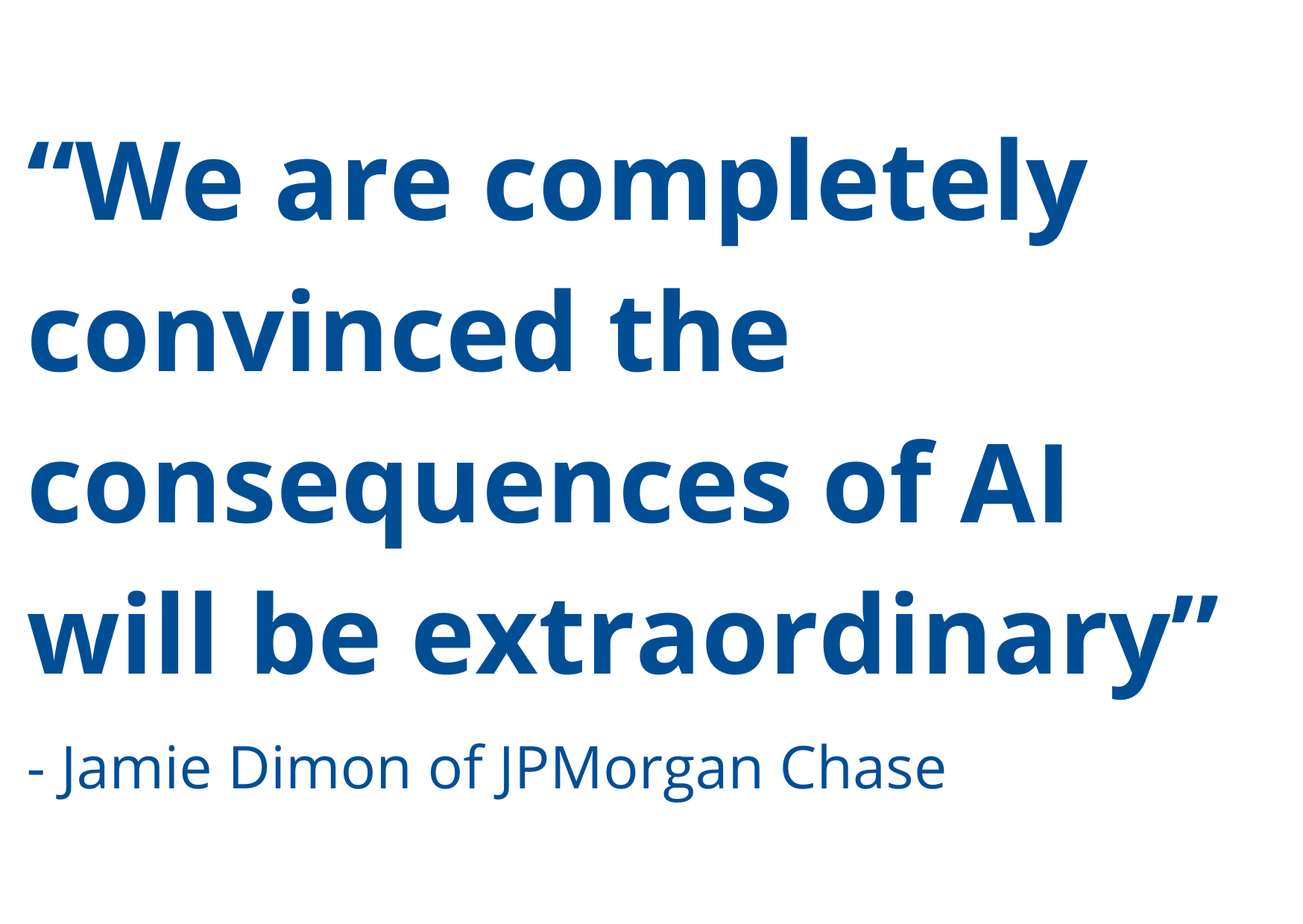 “we are completely convinced the consequences of ai will be extraordinary.” (1)